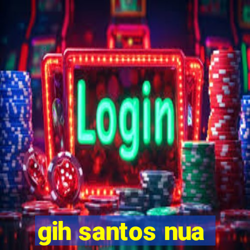 gih santos nua